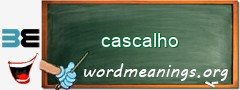WordMeaning blackboard for cascalho